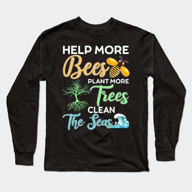 Help More Bees Plant More Trees Clean The Seas Long Sleeve T-Shirt by UNXart